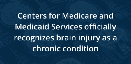 Centers for Medicare and Medicaid Services Officially Recognizes Brain Injury as a Chronic Condition