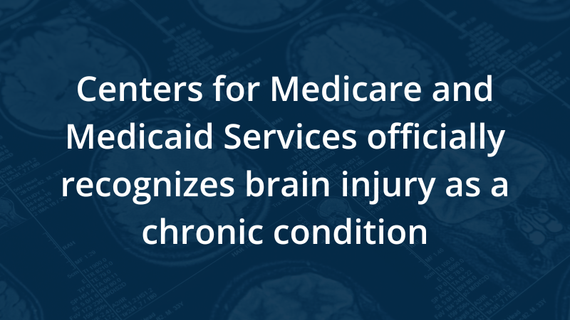 Centers for Medicare and Medicaid Services Officially Recognizes Brain Injury as a Chronic Condition