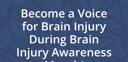 Become a Voice for Brain Injury During Brain Injury Awareness Month!
