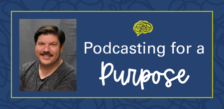 Podcasting for a Purpose